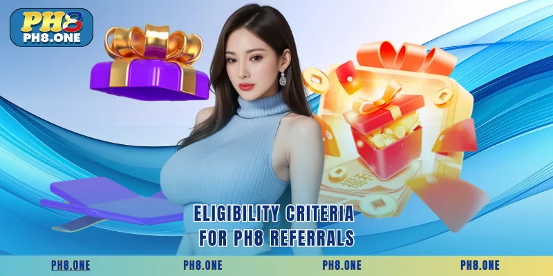 Eligibility criteria for PH8 referrals