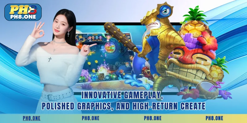 Innovative gameplay, polished graphics, and high-return create