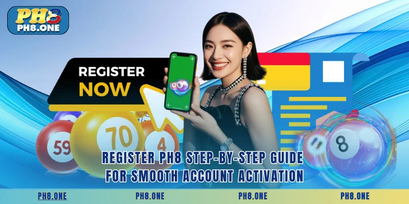 Register PH8 step-by-step guide for smooth account activation