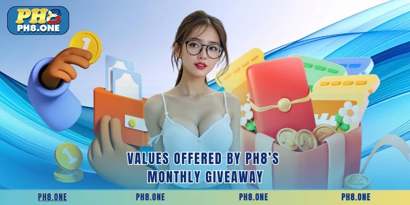 Values offered by PH8’s monthly giveaway